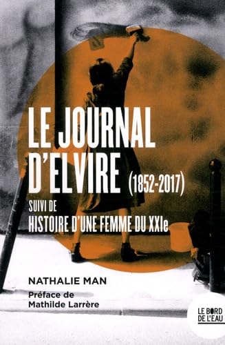 Le Journal d'Elvire: suivi de l'Histoire d'une femme du XXIe 9782356876539