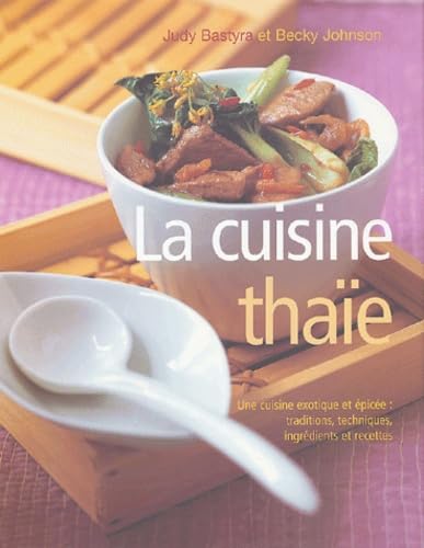 La cuisine thaïe: Une cuisine exotique et épicée : traditions, techniques, ingrédients et recettes 9782841982189