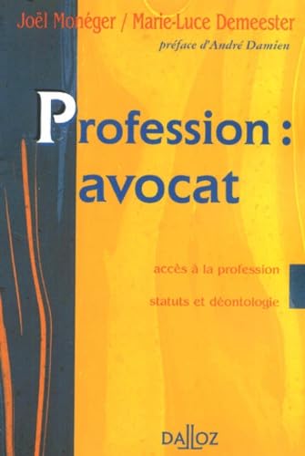 Profession : Avocat. Acces A La Profession, Statuts Et Deontologie 9782247045020
