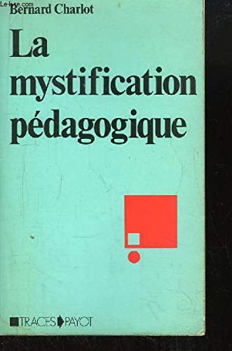 La mystification pédagogique - Réalités sociales et processus idéologiques dans la théorie de l'éducation 9782228540728