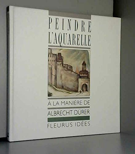 Peindre l'aquarelle à la manière de Albrecht Dürer 9782215017707
