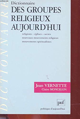 Dictionnaire des groupes religieux aujourd'hui : religions, églises, sectes, nouveaux mouvements religieux, mouvements spiritualistes 9782130470366