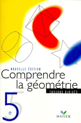 Comprendre la géometrie : 5e (Travaux dirigés) 9782218718496