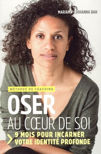 Oser au coeur de soi: 9 mois pour incarner votre identité profonde 9782362770968