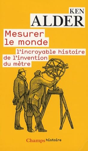 MESURER LE MONDE: L'INCROYABLE HISTOIRE DE L'INVENTION DU METRE 9782081213111