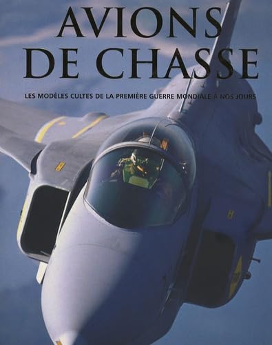 Avions de Chasse, les modèles cultes de la première guerre mondiale à nos jours 9781405478465