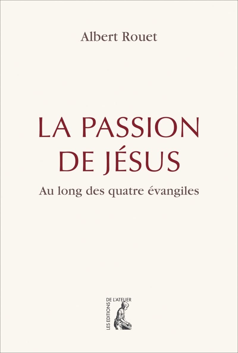 La passion de Jésus: Au long des quatre évangiles 9782708253506