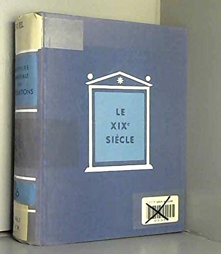 HISTOIRE GENERALE DES CIVILISATIONS.TOME VI.LE XIX SIECLE.L'APOGEE DE L'EXPANSION EUROPEENNE.(1815-1914).