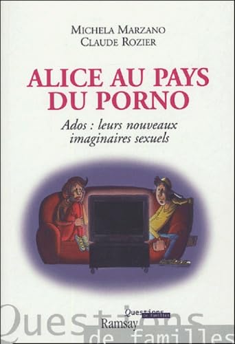 Alice au pays du porno: Ados : leurs nouveaux imaginaires sexuels 9782841147038