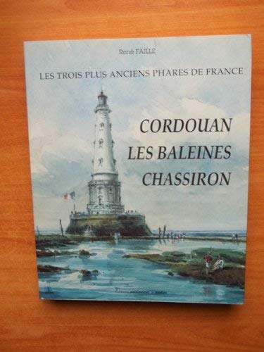 Les trois plus anciens phares de France: Cordouan, Les Baleines, Chassiron 9782910137021