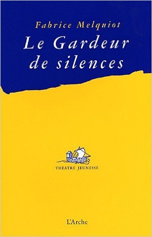 Le gardeur de silence de Fabrice Melquiot ( 10 septembre 2003 )
