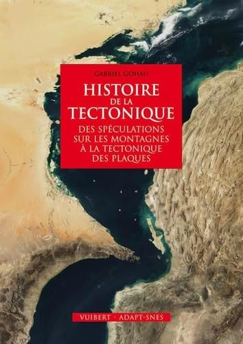 Histoire de la tectonique: Des spéculations sur les montagnes à la tectonique des plaques 9782311000122