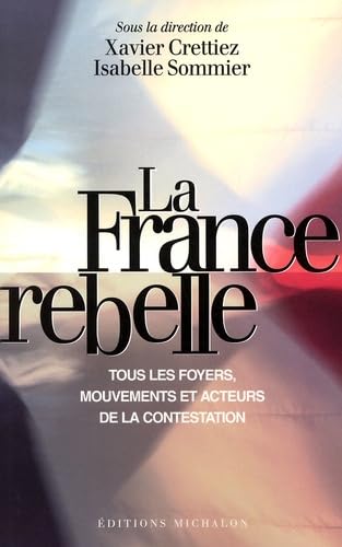 La France rebelle : Tous les foyers, mouvements et acteurs de la contestation 9782841861781
