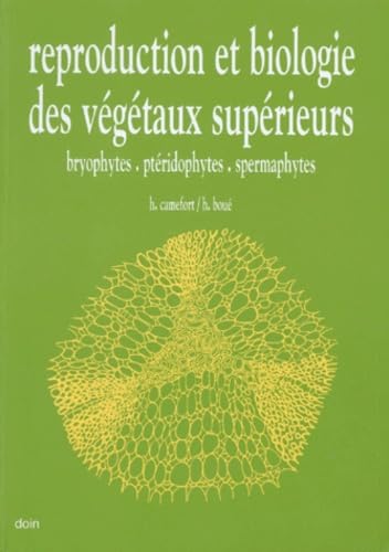 Reproduction Et Biologie Des Vegetaux Superieurs. Bryophytes, Pteriophytes, Spermaphytes, 2eme Edition 9782704003808