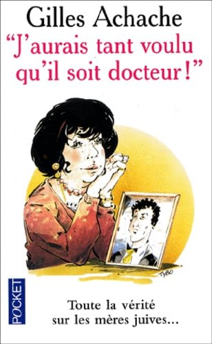 J'aurais tant voulu qu'il soit docteur : Toute la vérité sur les mères juives 9782266108225