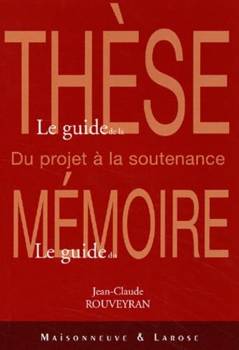 Le Guide de la thèse, le guide du mémoire 9782706815645