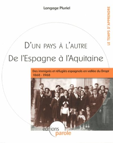 D'un pays à l'autre, de l'Espagne à l'Aquitaine: Des immigrés et réfugiés espagnols en vallée du Dropt (1868-1968) 9782917141540