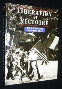 Libération et victoire : Du 6 juin 1944 au 8 mai 1945. 9782950877314