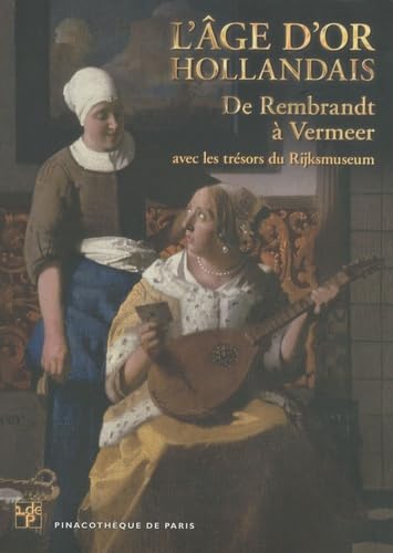 L'âge d'or hollandais: De Rembrandt à Vermeer avec les trésors du Rijksmuseum 9782358670050