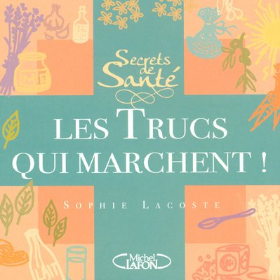 Secrets de santé, les trucs qui marchent ! 9782749908458