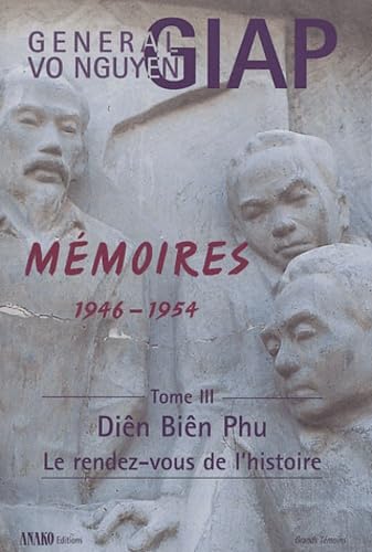 Mémoires 1946-1954: Tome 3 : Diên Biên Phu, le rendez-vous de l'histoire 9782907754903