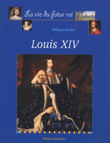 La Vie du futur Roi Louis XIV 9782732036632