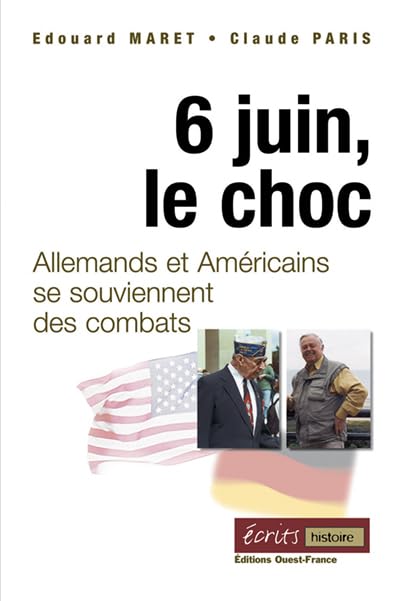 6 juin, le choc. Allemands et Américains se souviennent des combats 9782737349317