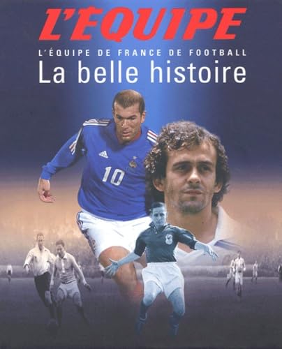 La belle histoire: L'équipe de France de football 9782951960534