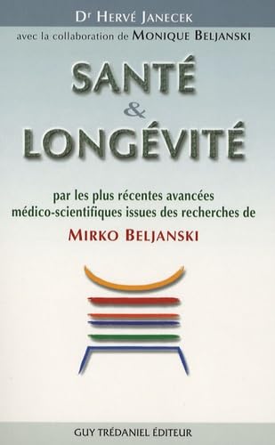 Santé et Longévité: Par les plus récentes avancées médico-scientifiques issues des recherches de Mirko Beljanski 9782844457264