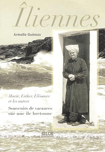 Iliennes : Marie, Esther, Eléonore et les autres, Souvenirs de vacances sur une île bretonne 9782842312466