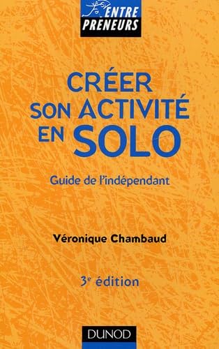 Créer son activité en solo: Guide de l'indépendant 9782100487677