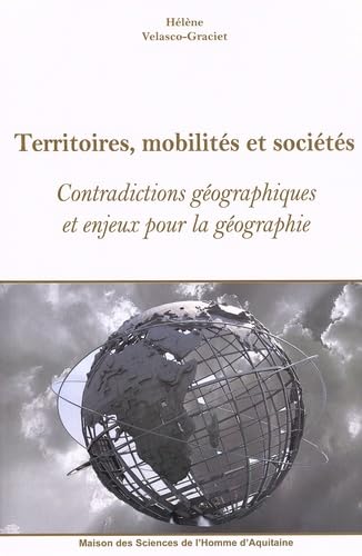 Territoires, mobilites et societes. contradictions geographiques et e njeux pour la geographie 9782858923618