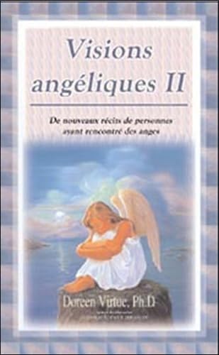 Visions angéliques II - De nouveaux récits de personnes ayant rencontré des anges 9782895654445