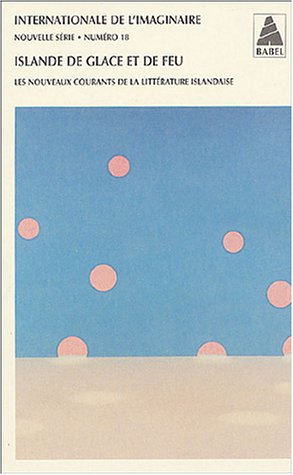 Internationale de l'imaginaire n° 18. Islande de glace et de feu: Les nouveaux courants de la littérature islandaise 9782742751525