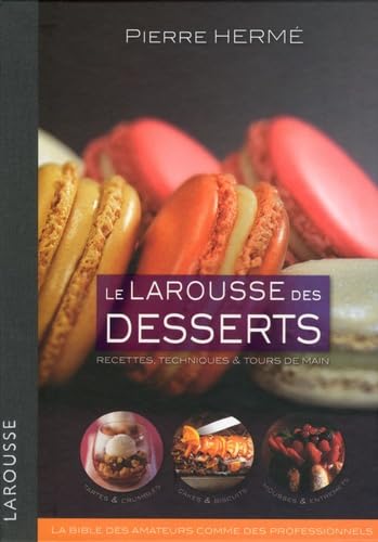 Le Larousse des desserts: Recettes, techniques et tours de main 9782035849762