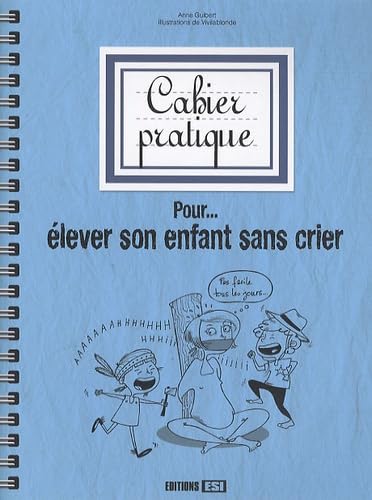Cahier pratique pour élever son enfant sans crier 9782353553426