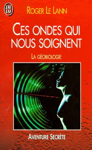 Ces Ondes Qui Nous Soignent. La Geobiologie 9782277239901
