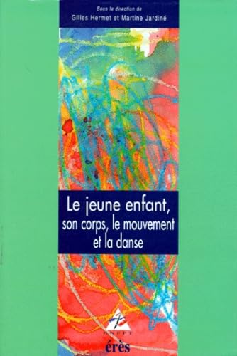 Le jeune enfant, son corps, le mouvement et la danse 9782865864577