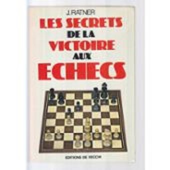 Les secrets de la victoire aux echecs.
