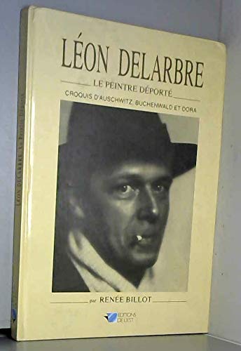Léon Delarbre, le peintre déporté: Croquis d'Auschwitz, Buchenwald et Dora 9782869550889