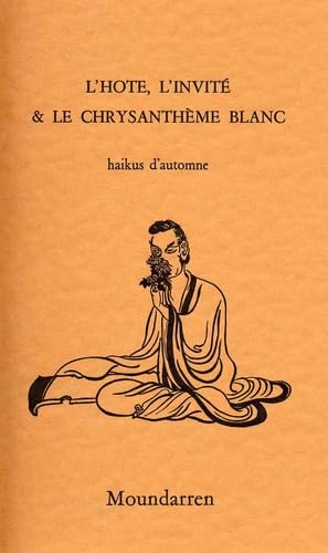 L'hôte, l'invité et le chrysanthème blanc: Haïkus d'automne, Edition bilingue français-japonais 9782907312066