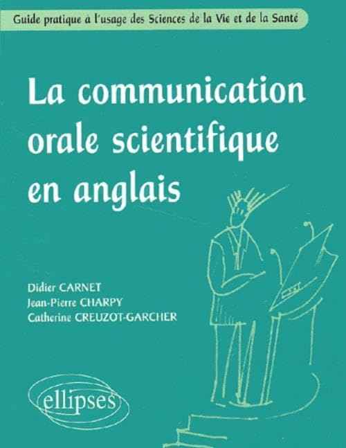 La communication orale scientifique en anglais : Guide pratique à l'usage des Sciences de la Vie et de la Santé 9782729809447