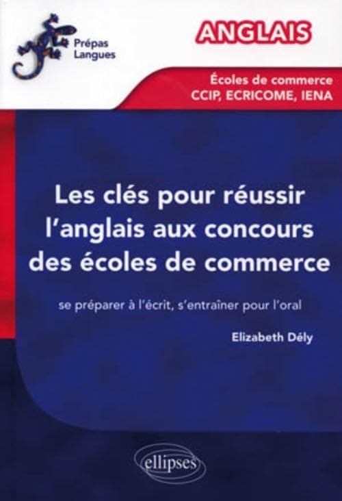 Les clés pour réussir l'anglais aux concours des écoles de commerce: Se préparer à l'écrit, s'entraîner pour l'oral 9782729861520