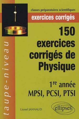 150 exercices corrigés de physique 1e année MPSI, PCSI, PTSI 9782729835248