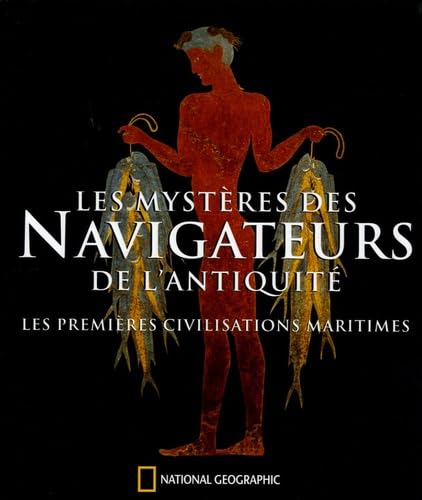 Les mystères des Navigateurs de l'Antiquité: Les premières civilisations maritimes 9782845821460