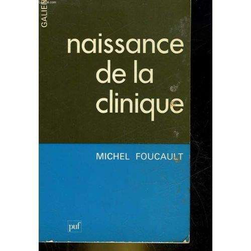 Naissance de la clinique - Une archéologie du regard médical (1ere édition, édition originale) - dans la collection Galien, Histoire et Philosophie de la Biologie et de la Médecine