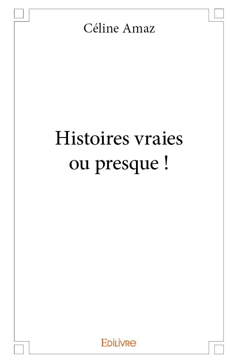 Histoires vraies ou presque ! 9782414153060