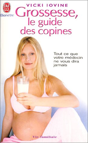 Grossesse, le guide des copines : Tout ce que votre médecin ne vous dira jamais 9782290340080