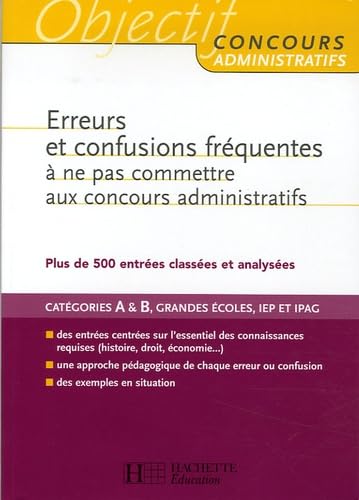 Erreurs et confusions fréquentes à ne pas commettre aux concours administratifs: Plus de 500 entrées classées et analysées 9782011709066