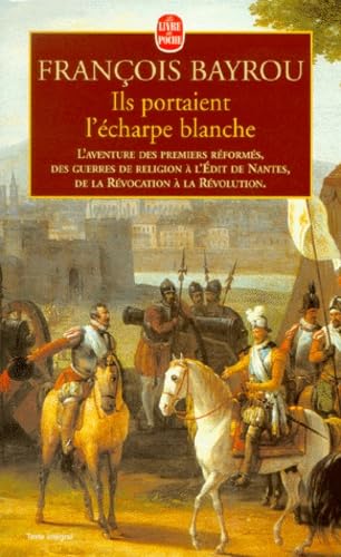 Ils portaient l'écharpe blanche : L'aventure des premiers réformés des Guerres de Religion à l'Edit de Nantes, de la révocation à la République 9782253147794
